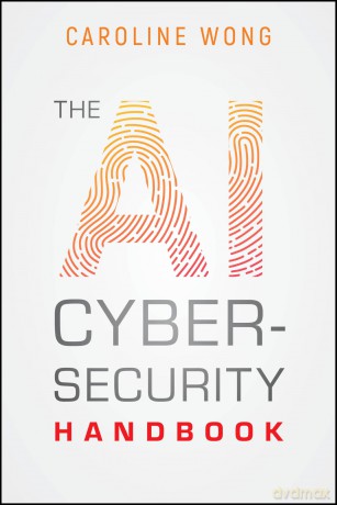 The AI Cybersecurity Handbook - Caroline Wong [KSIĄŻKA]
