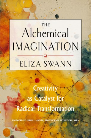 The Alchemical Imagination: Creativity as Catalyst for Radical Transformation - Eliza Swann [KSIĄŻKA]