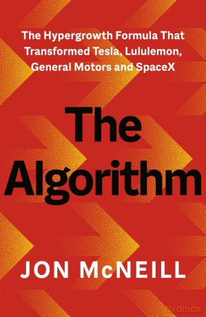 The Algorithm: The Hypergrowth Formula that Transformed Tesla, Lululemon, General Motors and SpaceX - Jon Mcneill [KSIĄŻKA]