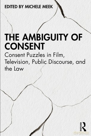 The Ambiguity of Consent: Consent Puzzles in Film, Television, Public Discourse, and the Law - Meek Michele [KSIĄŻKA]