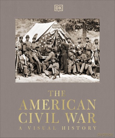 The American Civil War: A Visual History (DK Definitive Visual Histories) - Dk [KSIĄŻKA]