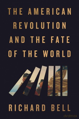 The American Revolution and the Fate of the World - ichard Bell [KSIĄŻKA]