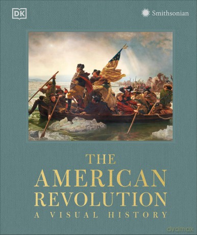 The American Revolution: A Visual History - Dk [KSIĄŻKA]
