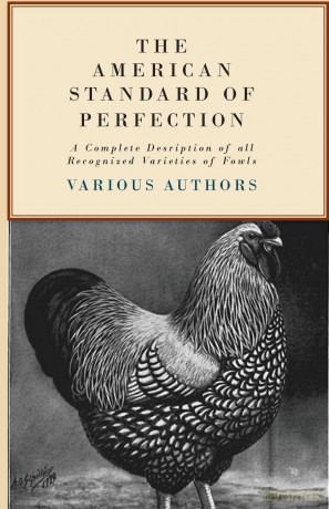 The American Standard Of Perfection - A Complete Desription Of All Recognized Varieties Of Fowls - Various [KSIĄŻKA]