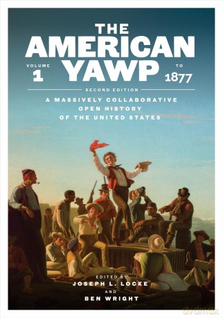 The American Yawp: A Massively Collaborative Open History of the United States, Vol. 1: to 1877 - Joseph L. Locke [KSIĄŻKA]