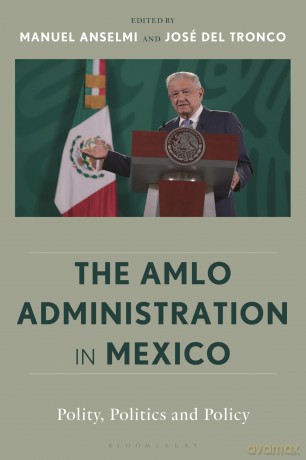 The AMLO Administration in Mexico: Polity, Politics, and Policy - Manuel Anselmi [KSIĄŻKA]