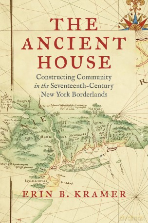 The Ancient House: Constructing Community in the Seventeenth-Century New York Borderlands (The David J. Weber Series in the New Borderlands History) [KSIĄŻKA]