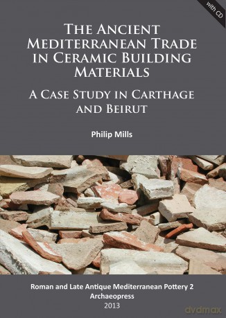 The Ancient Mediterranean Trade in Ceramic Building Materials: A Case Study in Carthage and Beirut (Roman and Late Antique Mediterranean Pottery) - Philip Mills [KSIĄŻKA]
