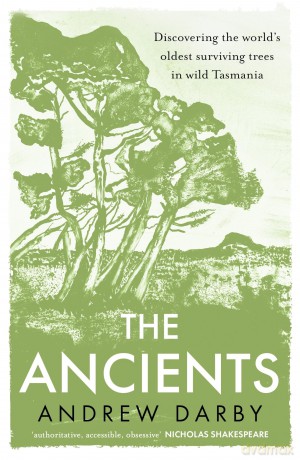The Ancients: Discovering the world's oldest surviving trees in wild Tasmania - Andrew Darby [KSIĄŻKA]