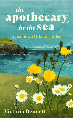 The Apothecary by the Sea: A Year in an Orkney Garden - Victoria Bennett [KSIĄŻKA]