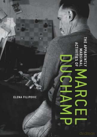The Apparently Marginal Activities of Marcel Duchamp - Elena Filipovic [KSIĄŻKA]