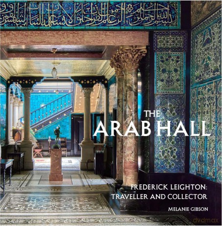 The Arab Hall: Frederic Leighton: Traveller and Collector - Gibson Melanie [KSIĄŻKA]