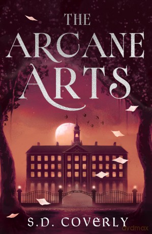 The Arcane Arts: A Thrilling Dark Academia Romance of Magic and Forbidden Love - S. D. Coverly [KSIĄŻKA]