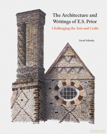 The Architecture and Writings of E.S. Prior: Challenging the Arts and Crafts (Architectural History of the British Isles) - David Valinsky [KSIĄŻKA]