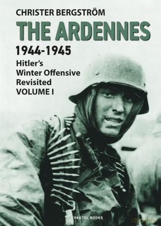 The Ardennes 1944-1945 Volume I: Hitler's Winter Offensive Revisited - Christer Bergstrom [KSIĄŻKA]