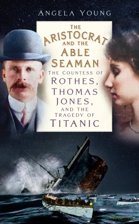 The Aristocrat and the Able Seaman: The Countess of Rothes, Thomas Jones, and the Tragedy of Titanic - Angela Young [KSIĄŻKA]
