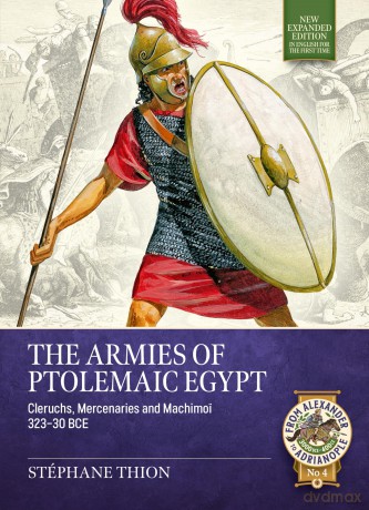 The Armies of Ptolemaic Egypt: Cleruchs, mercenaries and machimoi 323-30 BCE (From Alexander to Adrianople 3000 BCE-400 CE) - St Phane Thion [KSIĄŻKA]