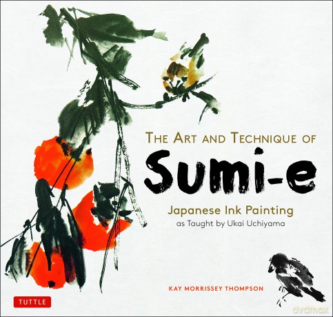 The Art and Technique of Sumi-E: Japanese Ink Painting as Taught by Ukai Uchiyama - Kay Morris Thompson [KSIĄŻKA]