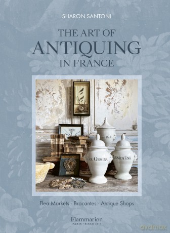 The Art of Antiquing in France: Flea Markets - Brocantes - Antique Shops - S Et Al Santoni [KSIĄŻKA]