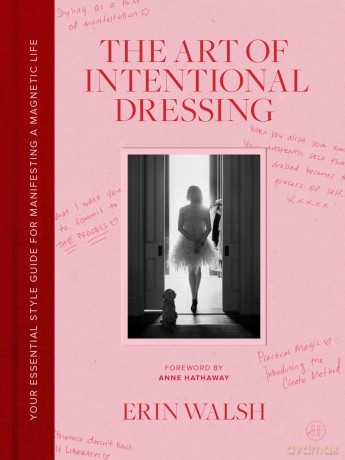 The Art of Intentional Dressing: Your Essential Style Guide for Manifesting a Magnetic Life - Erin Walsh [KSIĄŻKA]