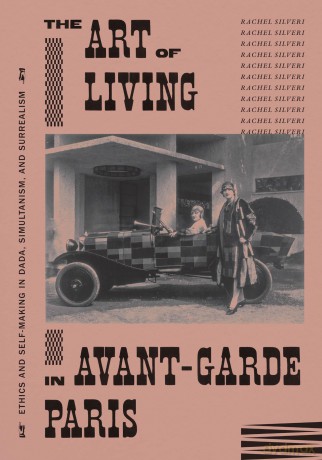 The Art of Living in Avant-Garde Paris: Ethics and Self-Making in Dada, Simultanism, and Surrealism - Rachel Silveri [KSIĄŻKA]