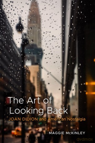 The Art of Looking Back: Joan Didion and American Nostalgia - Maggie Mckinley [KSIĄŻKA]