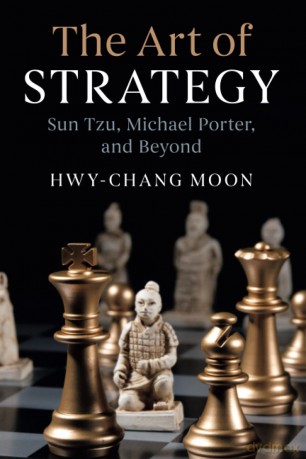 The Art of Strategy: Sun Tzu, Michael Porter, and Beyond - Hwy-Chang Moon [KSIĄŻKA]