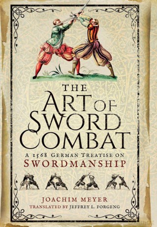 The Art of Sword Combat: A 1568 German Treatise on Swordmanship - Joachim Meyer [KSIĄŻKA]