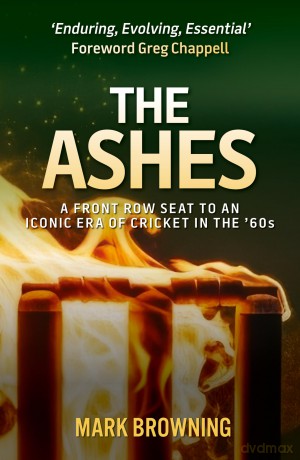 The Ashes: A Front Row Seat to an Iconic Era of Cricket in the '60s - Mark Browning [KSIĄŻKA]