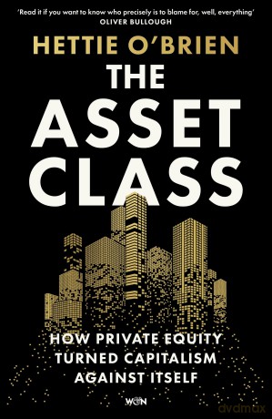 The Asset Class: How Private Equity Turned Capitalism Against Itself - Hettie O Brien [KSIĄŻKA]
