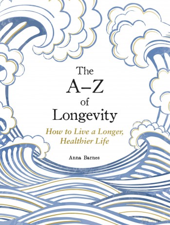 The A-Z of Longevity: How to Live a Longer, Healthier Life - Anna Barnes [KSIĄŻKA]