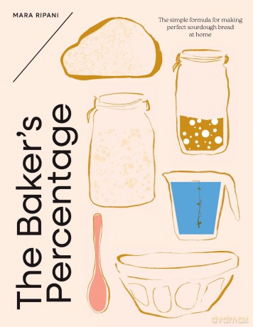 The Baker's Percentage: The simple formula for making perfect sourdough bread at home - Mara Ripani [KSIĄŻKA]