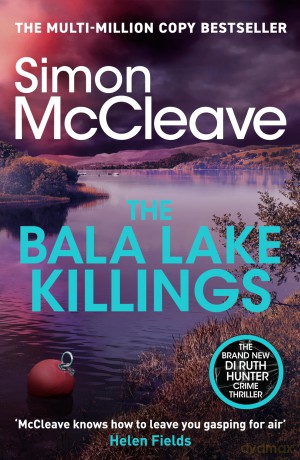 The Bala Lake Killings: A Snowdonia Murder Mystery (DI Ruth Hunter, 22) - Simon Mccleave [KSIĄŻKA]