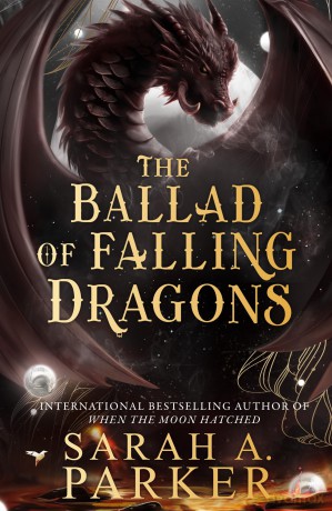 The Ballad of Falling Dragons: The instant No.1 SUNDAY TIMES bestselling sequel to epic slow burn romance fantasy WHEN THE MOON HATCHED, new for 2026: Book 2 (The Moonfall Series) - Sarah A Parker [KSIĄŻKA]