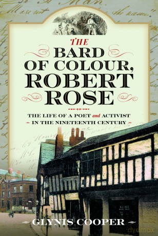 The Bard of Colour, Robert Rose: The Life of a Poet and Activist in the Nineteenth Century - Glynis Cooper [KSIĄŻKA]