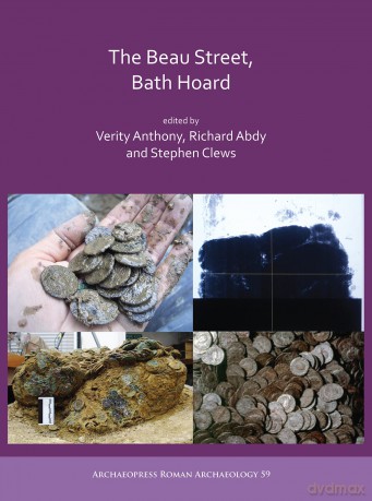 The Beau Street, Bath Hoard (Archaeopress Roman Archaeology): 59 - Verity (Ed) Anthony [KSIĄŻKA]