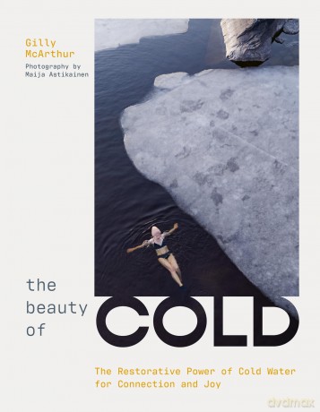 The Beauty of Cold: The Restorative Power of Cold Water for Connection and Joy - Gilly Mcarthur [KSIĄŻKA]