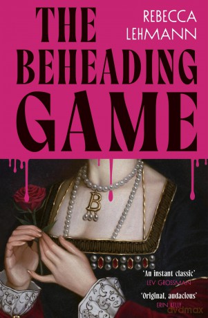 The Beheading Game: The wildly compelling Anne Boleyn revenge story - Rebecca Lehmann [KSIĄŻKA]