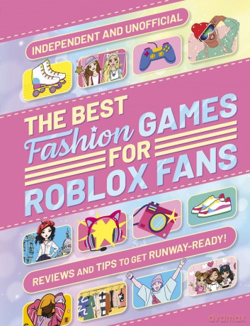 The Best Fashion Games for Roblox Fans - Welbeck Childrens Bk [KSIĄŻKA]
