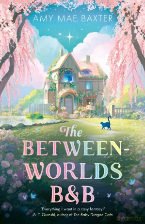 The Between-Worlds B&B: New for 2026, a cosy magical fantasy romance for YA readers - Amy Mae Baxter [KSIĄŻKA]