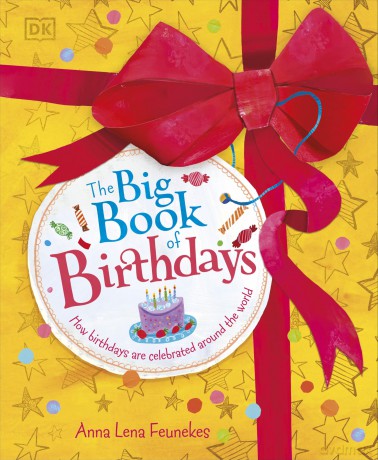 The Big Book of Birthdays: How Birthdays are Celebrated Around the World - Anna Lena Feunekes [KSIĄŻKA]
