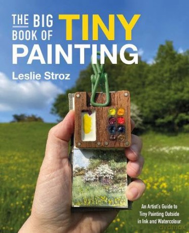 The Big Book of Tiny Painting: An Artist's Guide to Tiny Painting Outside in Ink and Watercolour - Leslie Stroz [KSIĄŻKA]