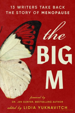 The Big M: 11 Writers Take Back the Story of Menopause - Lidia Yuknavitch [KSIĄŻKA]