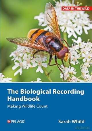 The Biological Recording Handbook: Making Wildlife Count (Data in the Wild) - Sarah Whild [KSIĄŻKA]