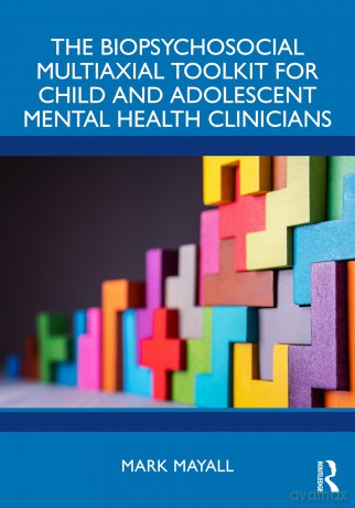 The Biopsychosocial Multiaxial Toolkit for Child and Adolescent Mental Health Clinicians - Mayall Mark [KSIĄŻKA]