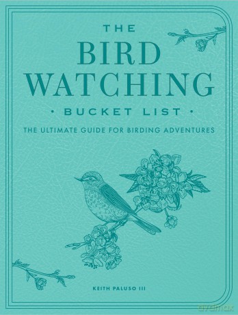 The Bird Watching Bucket List: The Ultimate Guide for Birding Adventures (Epic Journey) - Keith Paluso Iii [KSIĄŻKA]