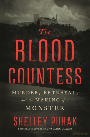 The Blood Countess: Murder, Betrayal, and the Making of a Monster - Puhak Shelley [KSIĄŻKA]