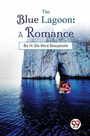 The Blue Lagoon: A Romance - Stacpoole H De Vere [KSIĄŻKA]