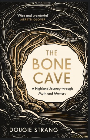 The Bone Cave: A Highland Journey through Myth and Memory - Dougie Strang [KSIĄŻKA]