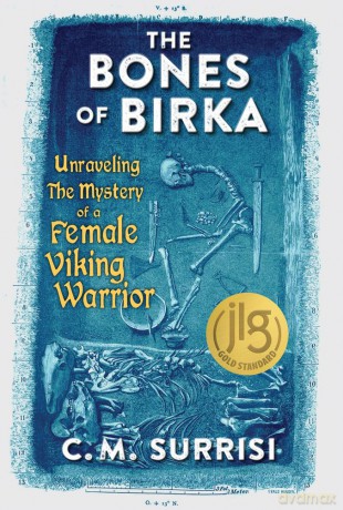 The Bones of Birka: Unraveling the Mystery of a Female Viking Warrior - C.M. Surrisi [KSIĄŻKA]
